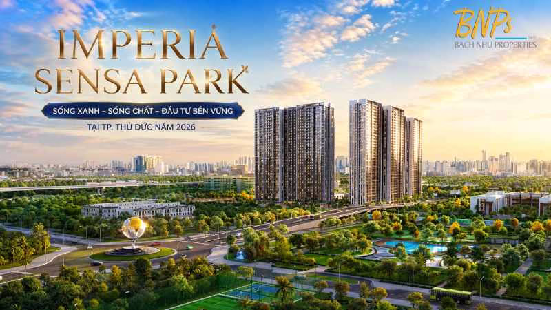  Lý do đầu tư Imperia Sensa Park - Bách Như Properties - BNPs