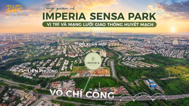Tổng quan về Imperia Sensa Park vị trí và mạng lưới giao thông huyết mạch - Bách Như Properties - BNPs