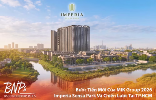 Bước Tiến Mới Của MIK Group 2026: Imperia Sensa Park Và Chiến Lược Phát Triển Tại TP.HCM - Bách Như Properties - BNP's