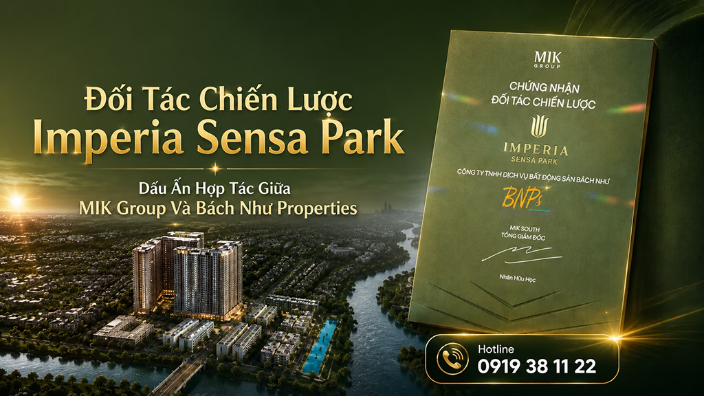 Đối Tác Chiến Lược Imperia Sensa Park – Dấu Ấn Hợp Tác Giữa MIK Group Và Bách Như Properties -BNP's - Hotline 0919 38 11 22