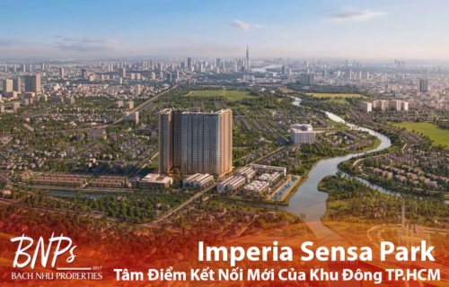 Imperia Sensa Park Tâm Điểm Kết Nối Mới Của Khu Đông TP.HCM - Bách Như Properties - BNPs