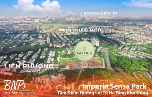 Hạ Tầng Khu Đông TP.HCM Đang Thay Đổi Giá Trị Bất Động Sản Như Thế Nào? Imperia Sensa Park – Tâm Điểm Hưởng Lợi Từ Hạ Tầng Khu Đông - Bách Như Properties - BNP's