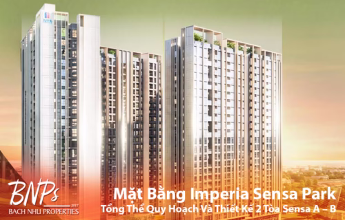 Mặt Bằng Imperia Sensa Park: Phân Tích Tổng Thể Quy Hoạch Và Thiết Kế 2 Tòa Sensa A – Sensa B - Bách Như Properties - BNP's