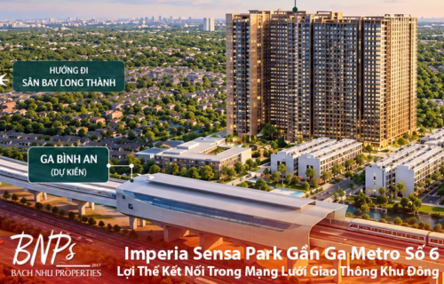 Imperia Sensa Park Gần Ga Metro Số 6 – Lợi Thế Kết Nối Trong Mạng Lưới Giao Thông Khu Đông - Bách Như Properties - BNP's