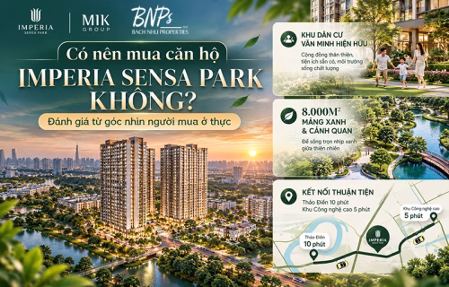Có Nên Mua Căn Hộ Imperia Sensa Park Không? Đánh Giá Từ Góc Nhìn Người Mua Ở Thực - Bách Như Properties - BNP's