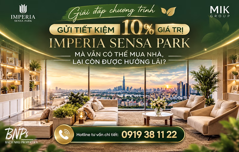 Tại Sao Chỉ Gửi Tiết Kiệm 10% Giá Trị Imperia Sensa Park Mà Vẫn Có Thể Mua Nhà, Lại Còn Được Hưởng Lãi? Giải đáp từ Bách Như Properties - BNP's